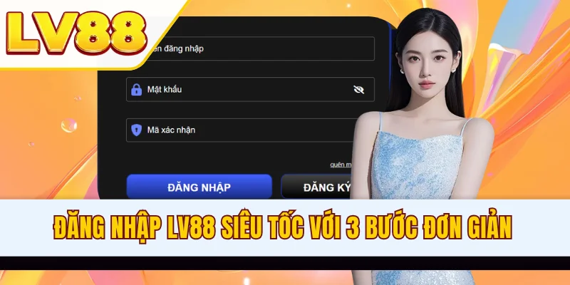Đăng nhập LV88 siêu tốc với 3 bước đơn giản