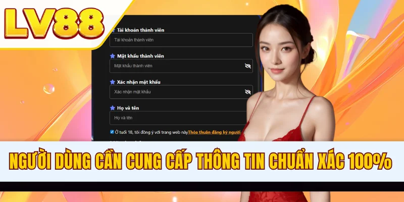 Người dùng cần cung cấp thông tin chuẩn xác 100%