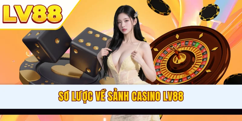 Sơ lược về sảnh casino LV88